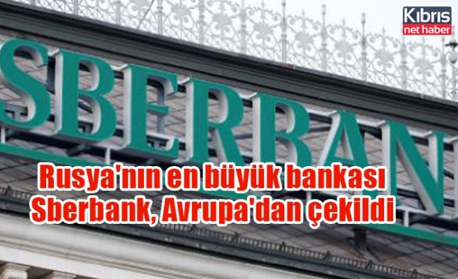 Rusya'nın en büyük bankası Sberbank, Avrupa'dan çekildi