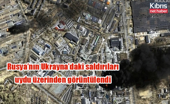 Rusya’nın Ukrayna’daki saldırıları uydu üzerinden görüntülendi