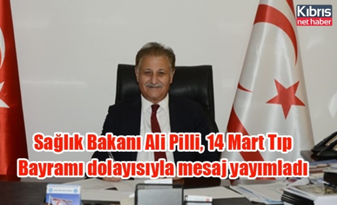 Sağlık Bakanı Ali Pilli, 14 Mart Tıp Bayramı dolayısıyla mesaj yayımladı