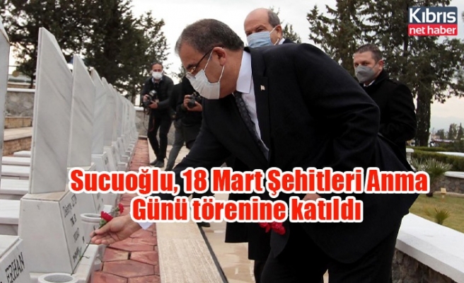 Sucuoğlu, 18 Mart Şehitleri Anma Günü törenine katıldı
