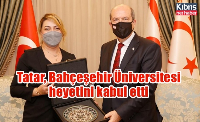 Tatar, Bahçeşehir Üniversitesi heyetini kabul etti