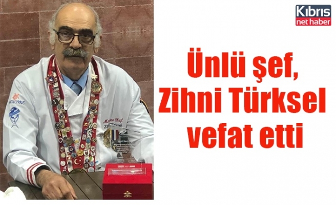 Ünlü şef, Zihni Türksel vefat etti
