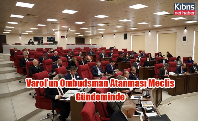 Varol’un Ombudsman Atanması Meclis Gündeminde