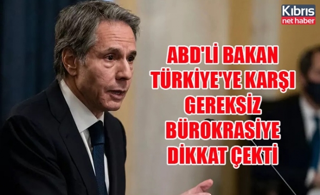 ABD'li Bakan Türkiye'ye karşı gereksiz bürokrasiye dikkat çekti