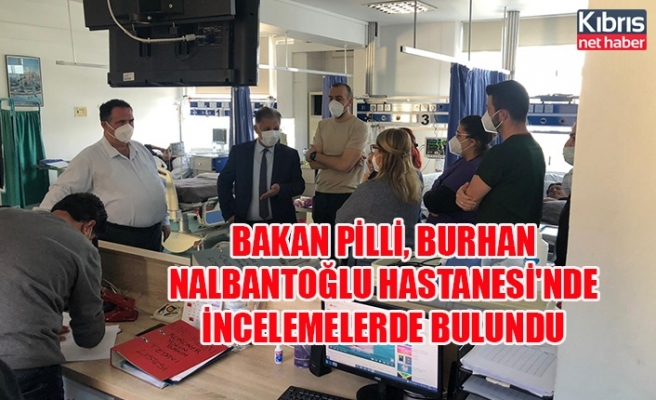 Bakan Pilli, Burhan Nalbantoğlu Hastanesi'nde incelemelerde bulundu