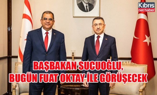 Başbakan Sucuoğlu, bugün Fuat Oktay ile görüşecek