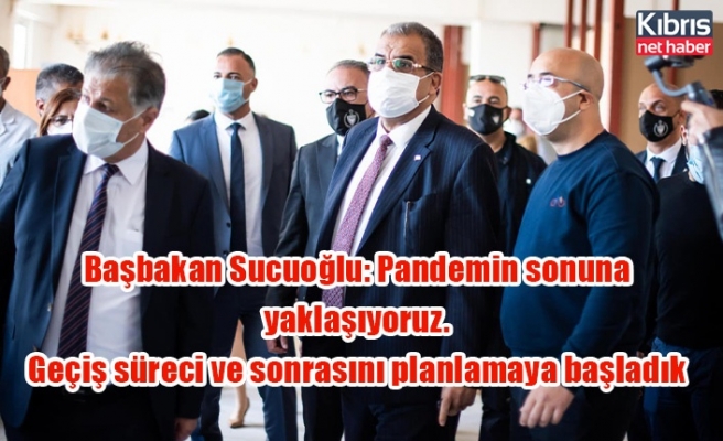 Başbakan Sucuoğlu: Pandemin sonuna yaklaşıyoruz. Geçiş süreci ve sonrasını planlamaya başladık