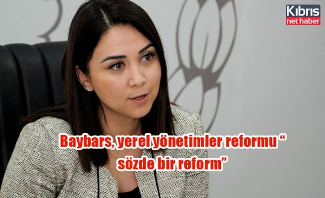 Baybars, yerel yönetimler reformu “sözde bir reform”