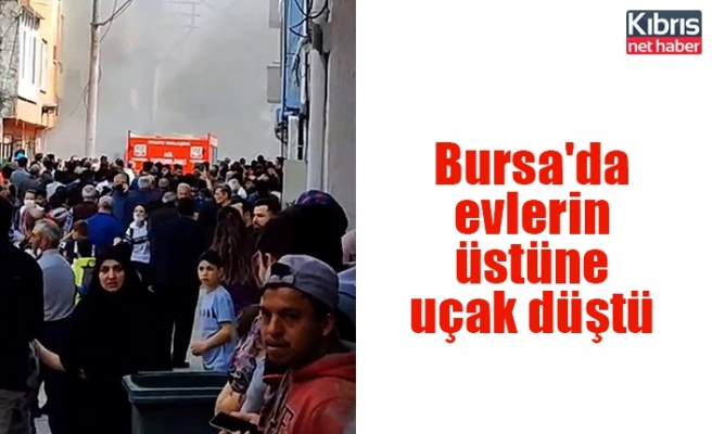 Bursa'da evlerin üstüne uçak düştü
