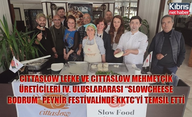 Cıttaslow Lefke ve Cıttaslow Mehmetçik üreticileri IV. Uluslararası “Slowcheese Bodrum” peynir festivalinde KKTC’yi temsil etti