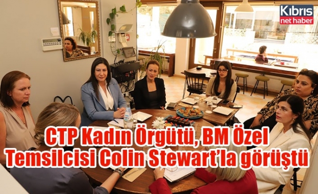 CTP Kadın Örgütü, BM Özel Temsilcisi Colin Stewart’la görüştü
