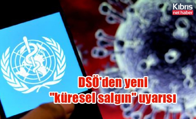 DSÖ'den yeni "küresel salgın" uyarısı