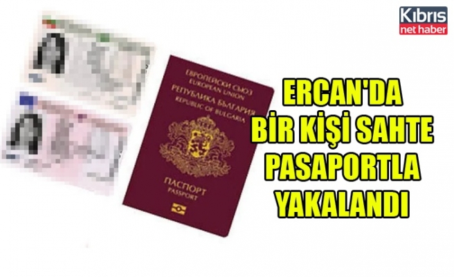 Ercan'da bir kişi sahte pasaportla yakalandı