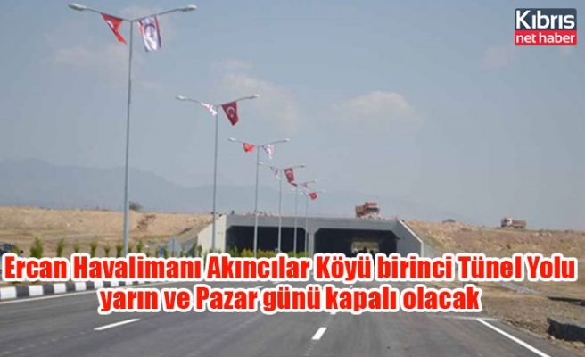 Ercan Havalimanı Akıncılar Köyü birinci Tünel Yolu yarın ve Pazar günü kapalı olacak