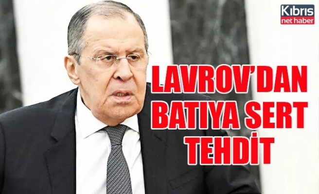 Lavrov’dan Batıya sert tehdit