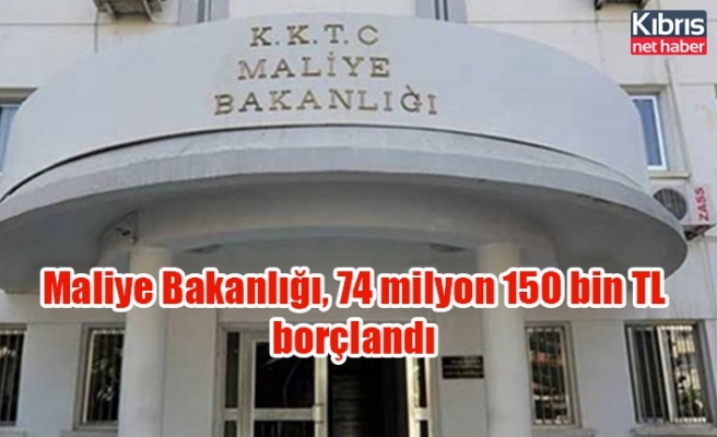 Maliye Bakanlığı, 74 milyon 150 bin TL borçlandı