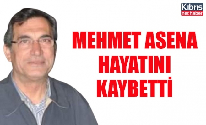 Mehmet Asena hayatını kaybetti