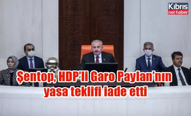 Şentop, HDP’li Garo Paylan’nın yasa teklifi iade etti