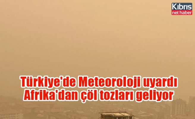 Türkiye'de Meteoroloji uyardı: Afrika'dan çöl tozları geliyor
