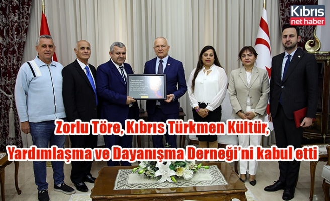 Zorlu Töre, Kıbrıs Türkmen Kültür, Yardımlaşma ve Dayanışma Derneği’ni kabul etti