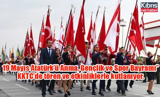 19 Mayıs Atatürk’ü Anma, Gençlik ve Spor Bayramı” KKTC’de tören ve etkinliklerle kutlanıyor.