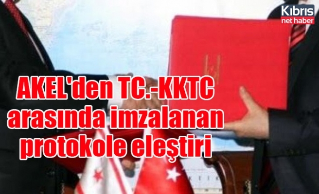 AKEL'den TC.-KKTC arasında imzalanan protokole eleştiri