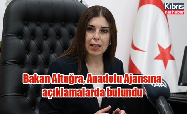 Bakan Altuğra, Anadolu Ajansına açıklamalarda bulundu