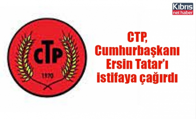 CTP, Cumhurbaşkanı Ersin Tatar’ı istifaya çağırdı