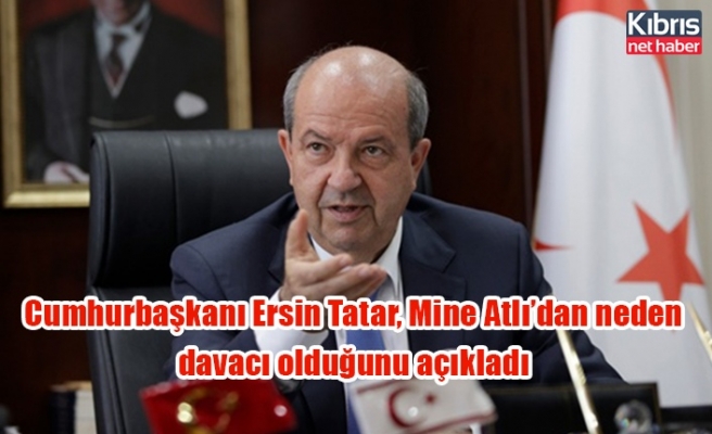 Cumhurbaşkanı Ersin Tatar, Mine Atlı’dan neden davacı olduğunu açıkladı