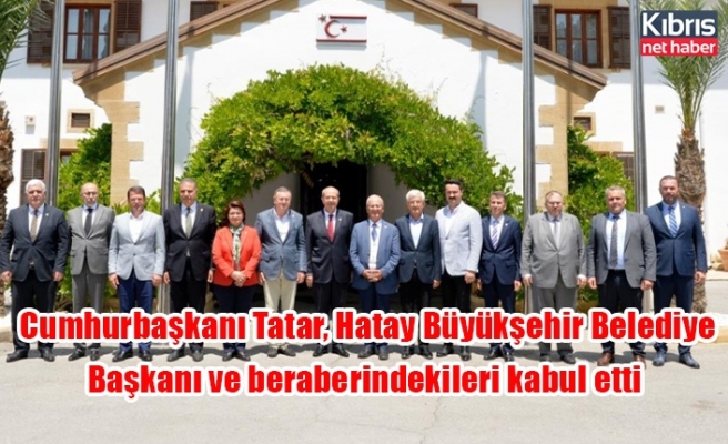 Cumhurbaşkanı Tatar, Hatay Büyükşehir Belediye Başkanı ve beraberindekileri kabul etti