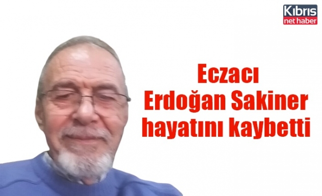  Eczacı Erdoğan Sakiner hayatını kaybetti.