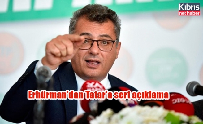 Erhürman'dan Tatar'a sert açıklama