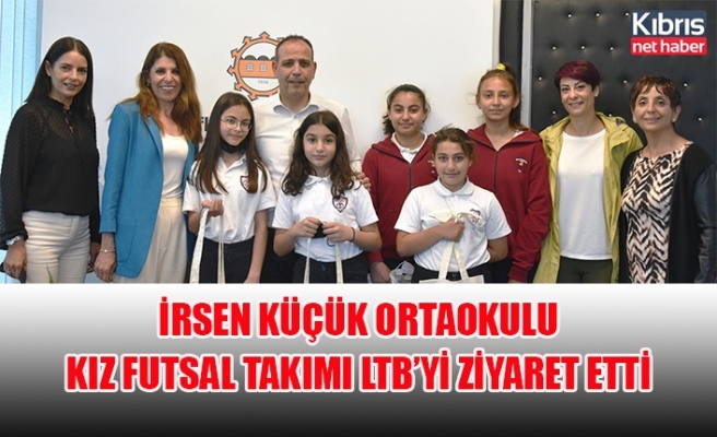 İrsen Küçük Ortaokulu Kız Futsal Takımı LTB’yi Ziyaret Etti