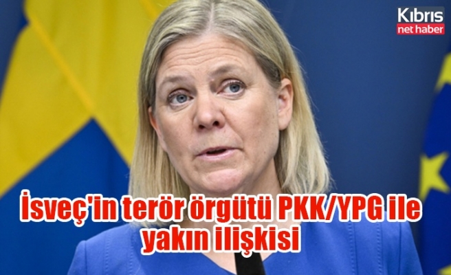 İsveç'in terör örgütü PKK/YPG ile yakın ilişkisi