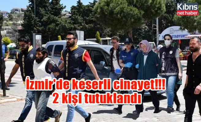 İzmir'de keserli cinayet!!! 2 kişi tutuklandı