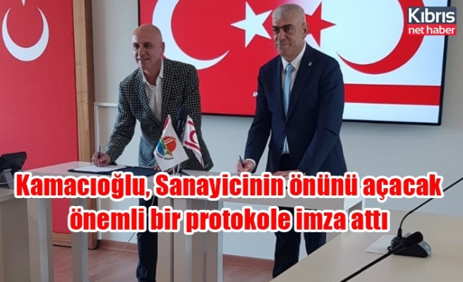Kamacıoğlu, Sanayicinin önünü açacak önemli bir protokole imza attı