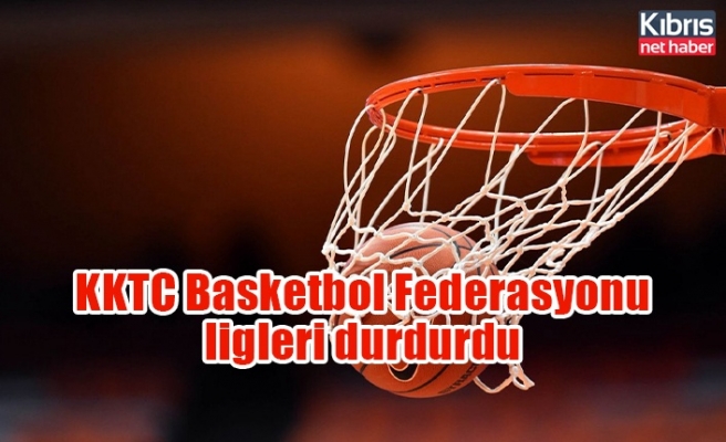 KKTC Basketbol Federasyonu ligleri durdurdu