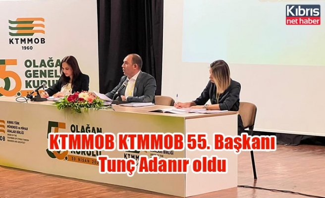 KTMMOB 55. Başkanı  Tunç Adanır oldu