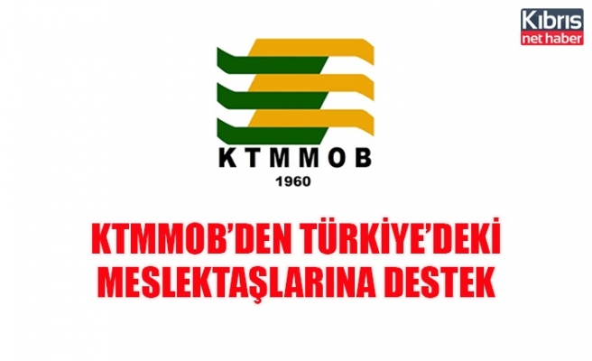 KTMMOB’den Türkiye’deki meslektaşlarına destek