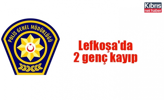 Lefkoşa'da 2 genç kayıp