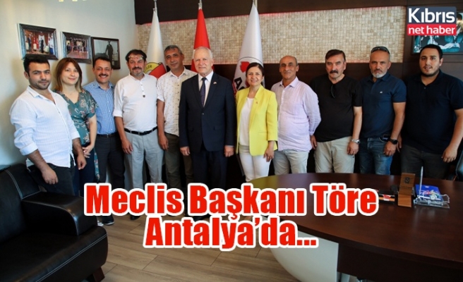 Meclis Başkanı Töre Antalya’da...