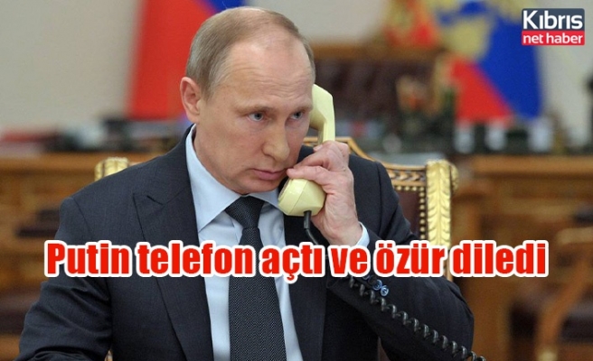 Putin telefon açtı ve özür diledi