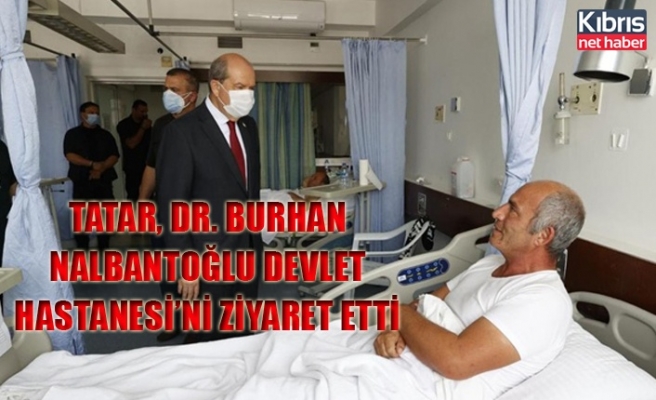 Tatar, Dr. Burhan Nalbantoğlu Devlet Hastanesi’ni ziyaret etti