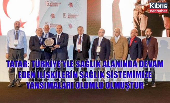 Tatar: Türkiye’yle sağlık alanında devam eden ilişkilerin sağlık sistemimize yansımaları olumlu olmuştur