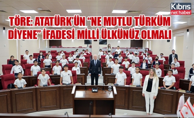 Töre: Atatürk’ün “Ne mutlu Türküm diyene” ifadesi milli ülkünüz olmalı