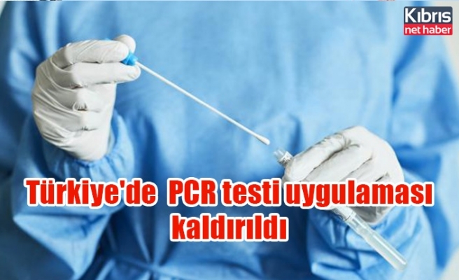 Türkiye'de  PCR testi uygulaması kaldırıldı