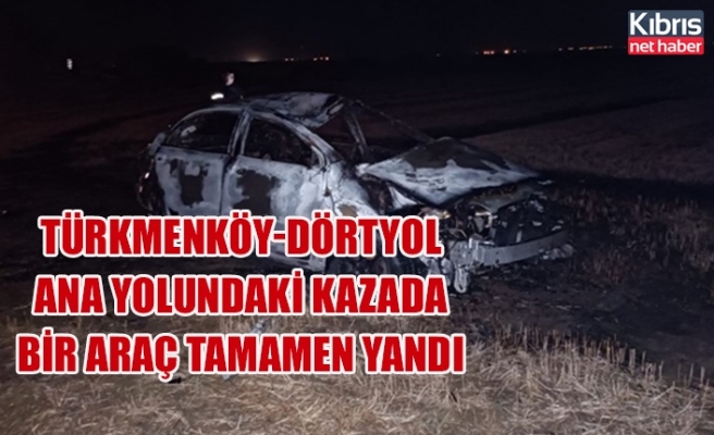 Türkmenköy-Dörtyol ana yolundaki kazada bir araç tamamen yandı