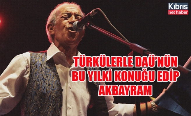 Türkülerle DAÜ’nün bu yılki konuğu Edip Akbayram