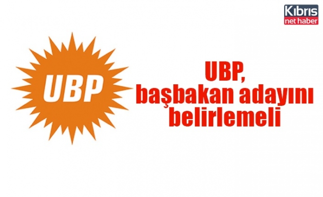 UBP, başbakan adayını belirlemeli