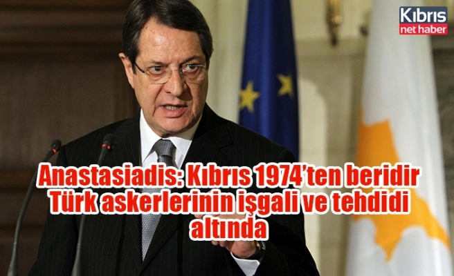 Anastasiadis: Kıbrıs 1974’ten beridir Türk askerlerinin işgali ve tehdidi altında